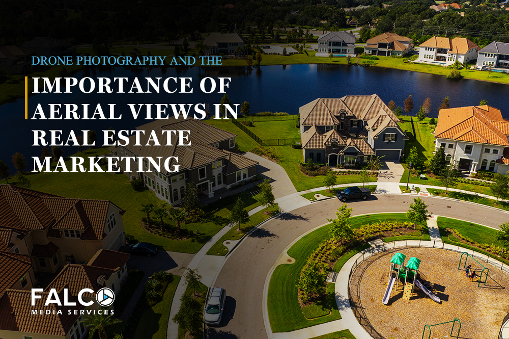 Drone Photography and the Importance of Aerial Views in Real Estate Marketing